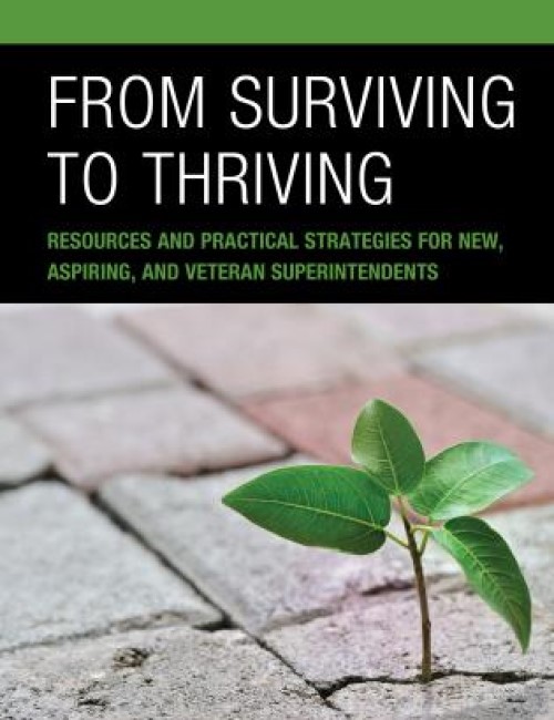 From Surviving to Thriving: Resources and Practical Strategies for New, Aspiring, and Veteran Superintendents
