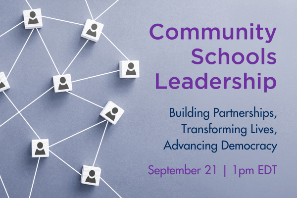 Community Schools Leadership: Building Partnerships, Transforming Lives, Advancing Democracy webinar
