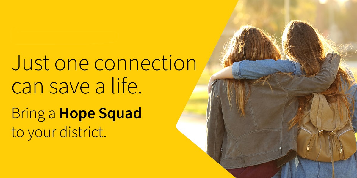 Just one connection can save a life. Bring a Hope Squad to your district.